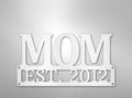 Mother's Day Sign - MOM EST (Custom Year)